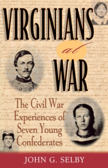 Virginians at War : The Civil War Experiences of Seven Young Confederates