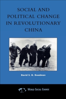 Social and Political Change in Revolutionary China : The Taihang Base Area in the War of Resistance to Japan, 1937-1945