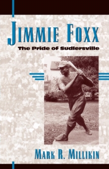 Jimmie Foxx : The Pride of Sudlersville