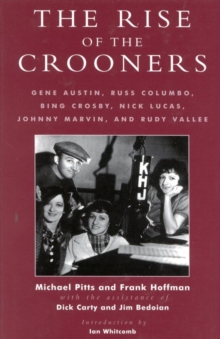 The Rise of the Crooners : Gene Austin, Russ Columbo, Bing Crosby, Nick Lucas, Johnny Marvin and Rudy Vallee