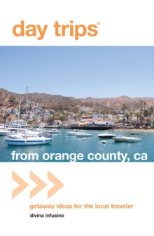Day Trips(R) from Orange County, CA : Getaway Ideas For The Local Traveler