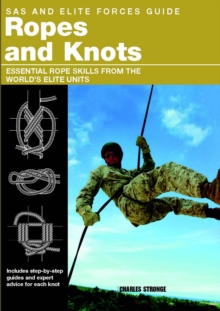SAS and Elite Forces Guide Ropes and Knots : Essential Rope Skills From The World's Elite Units