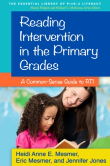 Reading Intervention in the Primary Grades : A Common-Sense Guide to RTI