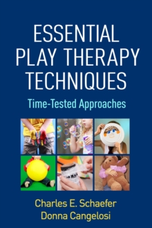 Essential Play Therapy Techniques : Time-Tested Approaches