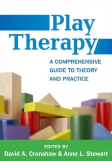 Play Therapy, First Edition : A Comprehensive Guide to Theory and Practice