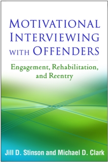 Motivational Interviewing with Offenders : Engagement, Rehabilitation, and Reentry