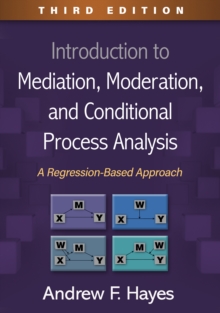 Introduction to Mediation, Moderation, and Conditional Process Analysis : A Regression-Based Approach