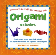 Origami Activities : Create secret boxes, good-luck animals, and paper charms with the Japanese art of origami: Origami Book with 15 Projects