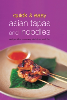 Quick & Easy Asian Tapas and Noodles : Recipes that are Easy, Delicious and Fun