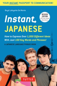 Instant Japanese : How to Express Over 1,000 Different Ideas with Just 100 Key Words and Phrases! (Japanese Phrasebook)