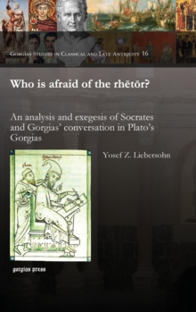 Who is afraid of the rhetor? : An analysis and exegesis of Socrates and Gorgias' conversation in Plato's Gorgias
