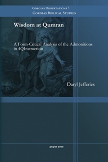 Wisdom at Qumran : A Form-Critical Analysis of the Admonitions in 4QInstruction