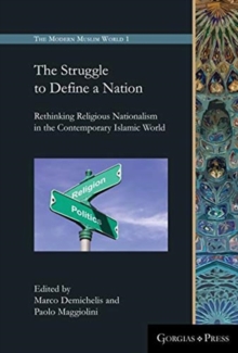 The Struggle to Define a Nation : Rethinking Religious Nationalism in the Contemporary Islamic World