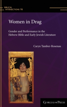 Women in Drag : Gender and Performance in the Hebrew Bible and Early Jewish Literature