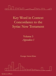 Key Word in Context Concordance to the Syriac New Testament : Volume 5 (Appendices I)