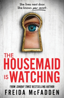 The Housemaid Is Watching : From the Sunday Times Bestselling Author of The Housemaid