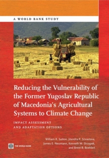 Reducing the vulnerability of the former Yugoslav Republic of Macedonia's agricultural systems to climate change : impact assessment and adaptation options