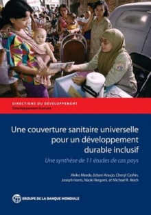 Une Couverture Sanitaire Universelle pour un Developpement Durable Inclusif : Une Synthese de 11 Etudes de cas Pays