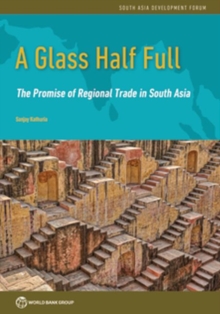 A glass half full : the promise of regional trade in South Asia
