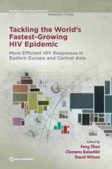Tackling the world's fastest growing HIV epidemic : more efficient HIV responses in Eastern Europe and Central Asia