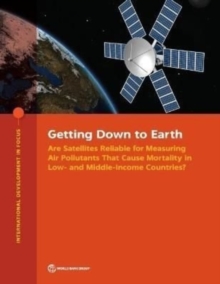 Getting Down to Earth : Are Satellites Reliable for Measuring Air Pollutants That Cause Mortality in Low- And Middle-Income Countries?