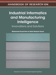 Handbook of Research on Industrial Informatics and Manufacturing Intelligence : Innovations and Solutions