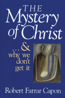 The Mystery of Christ . . . and Why We Don't Get It