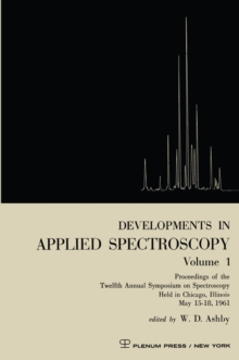 Developments in Applied Spectroscopy Volume 1 : Proceedings of the Twelfth Annual Symposium on Spectroscopy Held in Chicago, Illinois May 15-18, 1961