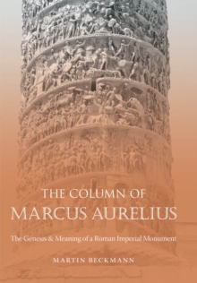 The Column of Marcus Aurelius : The Genesis and Meaning of a Roman Imperial Monument