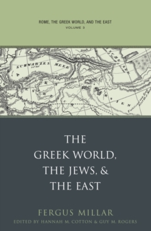 Rome, the Greek World, and the East : Volume 3: The Greek World, the Jews, and the East