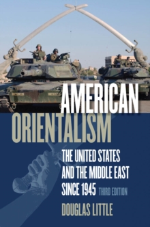 American Orientalism : The United States and the Middle East since 1945