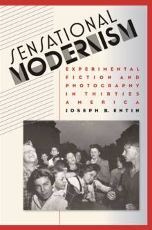 Sensational Modernism : Experimental Fiction and Photography in Thirties America