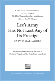 Lee's Army Has Not Lost Any of Its Prestige : A UNC Press Civil War Short, Excerpted from The Third Day at Gettysburg and Beyond, edited by Gary W. Gallagher