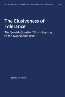 The Elusiveness of Tolerance : The “Jewish Question” From Lessing to the Napoleonic Wars (gls, No. 117