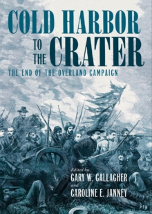 Cold Harbor to the Crater : The End of the Overland Campaign