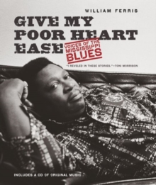 Give My Poor Heart Ease : Voices of the Mississippi Blues