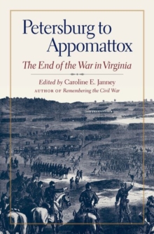 Petersburg to Appomattox : The End of the War in Virginia