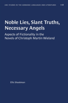 Noble Lies, Slant Truths, Necessary Angels : Aspects of Fictionality in the Novels of Christoph Martin Wieland