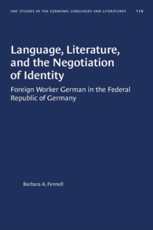 Language, Literature, and the Negotiation of Identity : Foreign Worker German in the Federal Republic of Germany