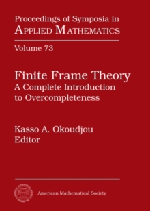 Finite Frame Theory : A Complete Introduction to Overcompleteness
