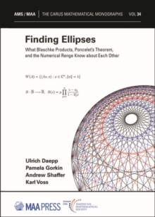 Finding Ellipses : What Blaschke Products, Poncelet's Theorem, and the Numerical Range Know about Each Other