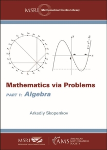 Mathematics via Problems : Part 1: Algebra