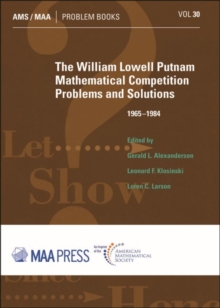 The William Lowell Putnam Mathematical Competition : Problems and Solutions 1965-1984