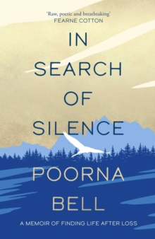 In Search of Silence : A memoir of finding life after loss
