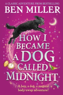 How I Became a Dog Called Midnight : The brand new magical adventure from the bestselling author of The Day I Fell Into a Fairytale