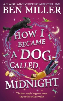 How I Became a Dog Called Midnight : The brand new magical adventure from the bestselling author of The Day I Fell Into a Fairytale