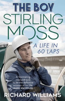 The Boy : Stirling Moss: A Life in 60 Laps