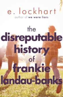 The Disreputable History of Frankie Landau-Banks : From the author of the unforgettable bestseller WE WERE LIARS