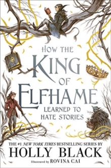 How the King of Elfhame Learned to Hate Stories (The Folk of the Air series) : The perfect gift for fans of Fantasy Fiction