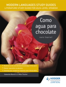 Modern Languages Study Guides: Como agua para chocolate : Literature Study Guide for AS/A-level Spanish